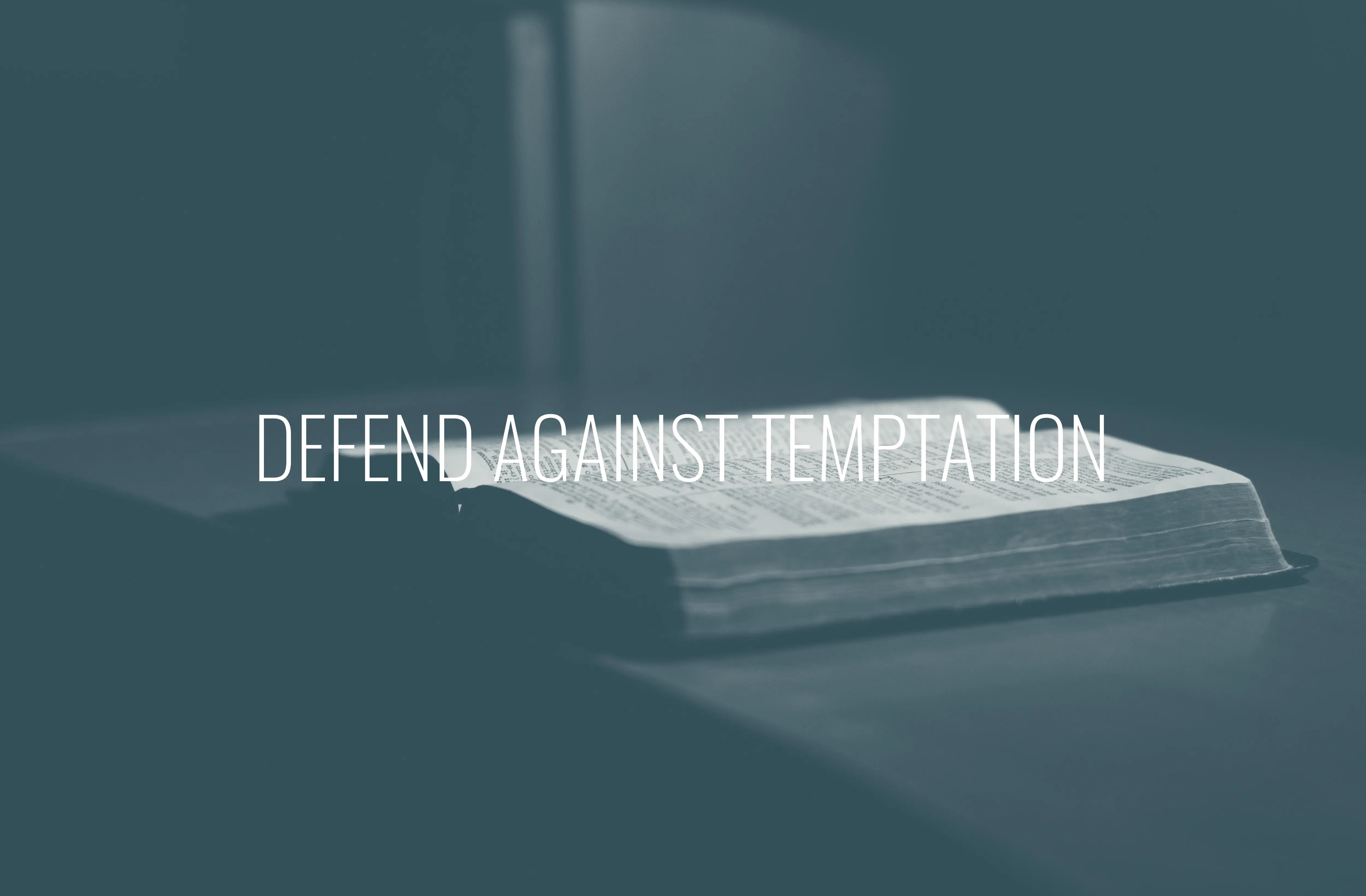 Featured image for “Defend Against Temptation”